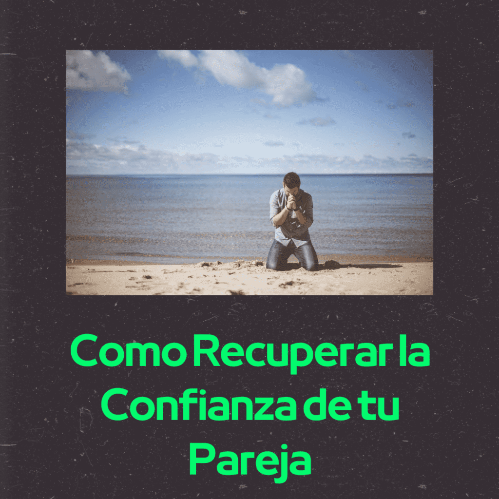 Como Recuperar la Confianza de tu Pareja