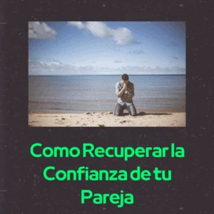 Como Recuperar la Confianza de tu Pareja