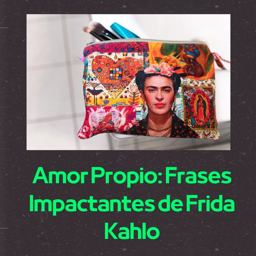 Amor Propio: Frases Impactantes de Frida Kahlo
