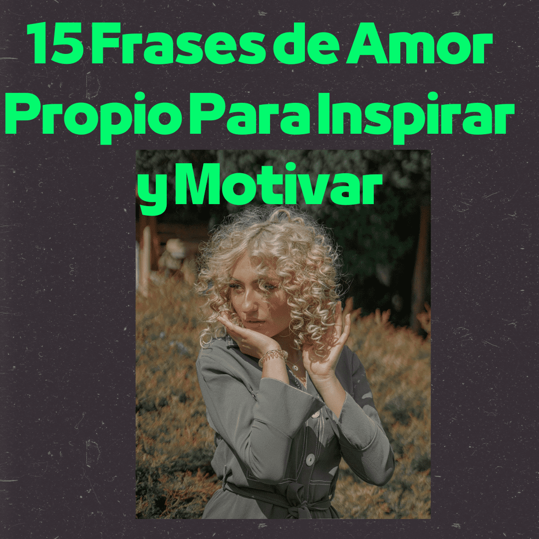 15 Frases de Amor Propio Para Inspirar y Motivar