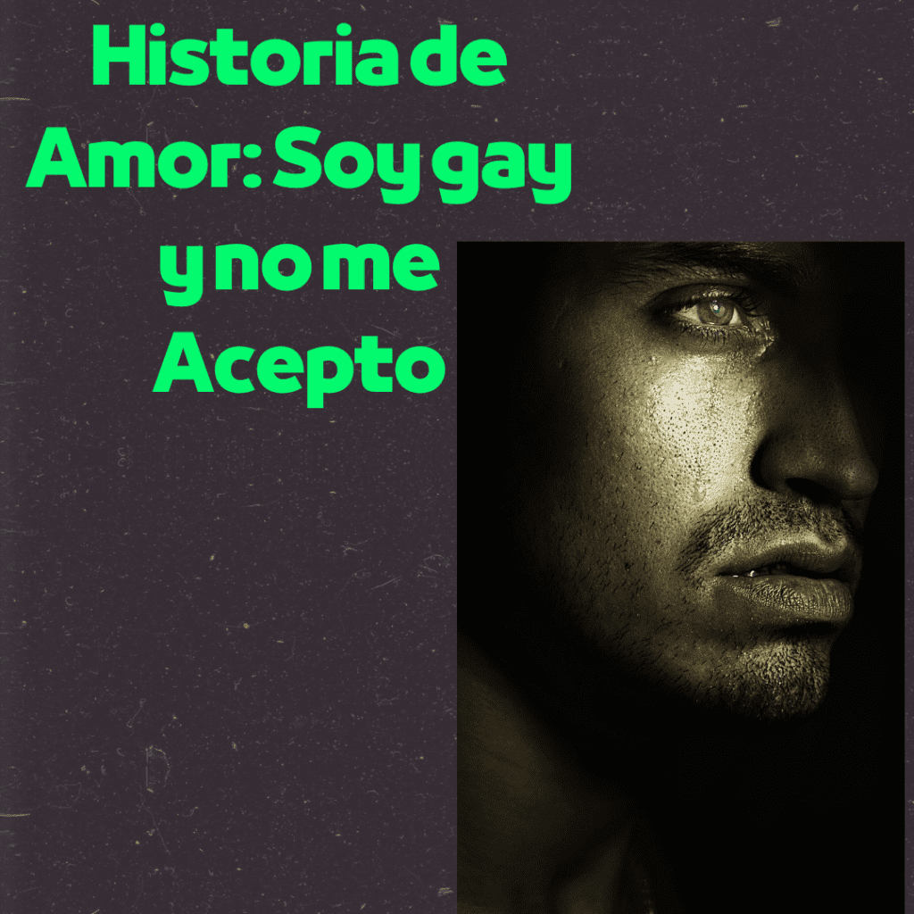 Historia de Amor: Soy gay y no me Acepto